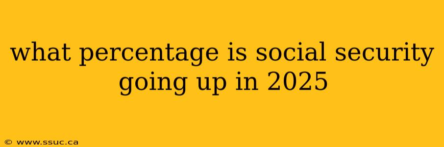 what percentage is social security going up in 2025