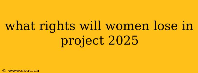 what rights will women lose in project 2025