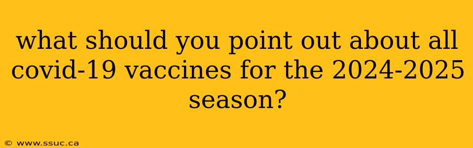 what should you point out about all covid-19 vaccines for the 2024-2025 season?