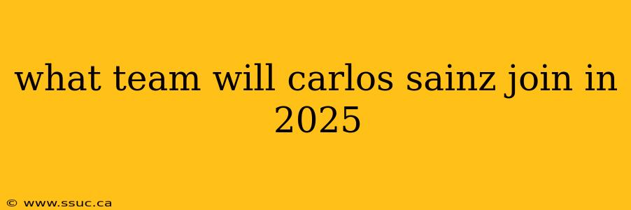 what team will carlos sainz join in 2025