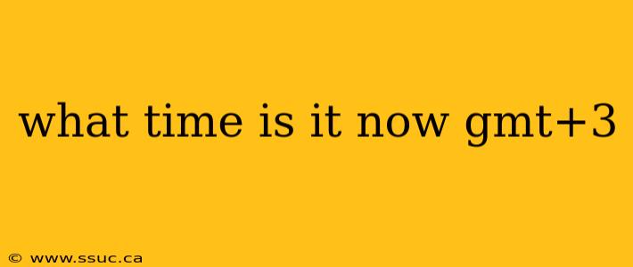 what time is it now gmt+3