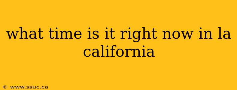 what time is it right now in la california