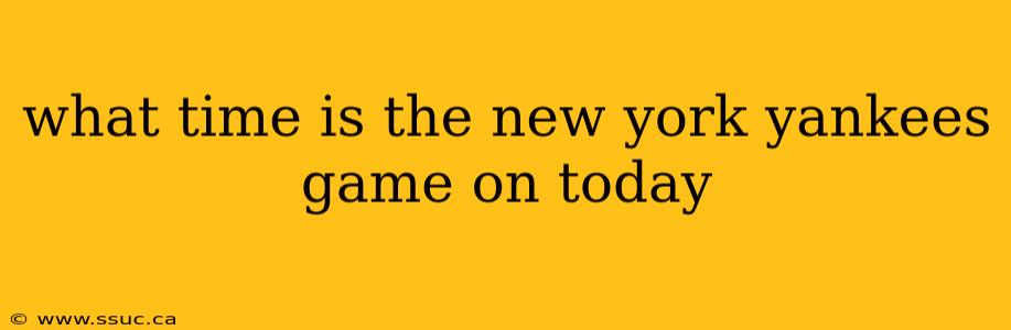 what time is the new york yankees game on today
