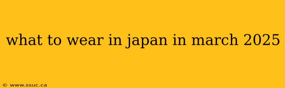 what to wear in japan in march 2025