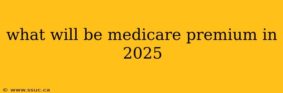 what will be medicare premium in 2025