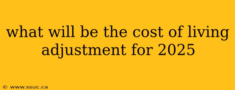 what will be the cost of living adjustment for 2025