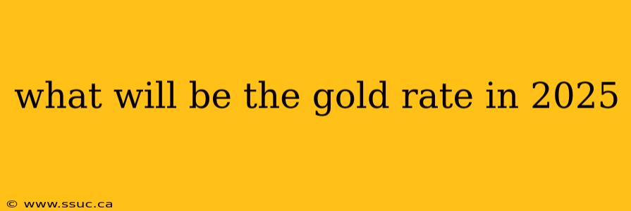 what will be the gold rate in 2025