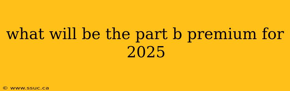 what will be the part b premium for 2025