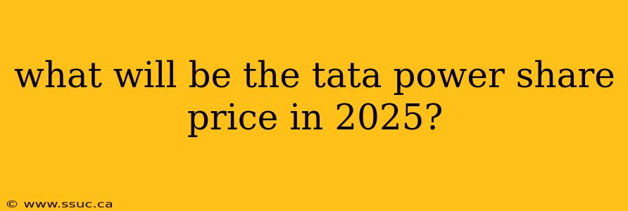 what will be the tata power share price in 2025?