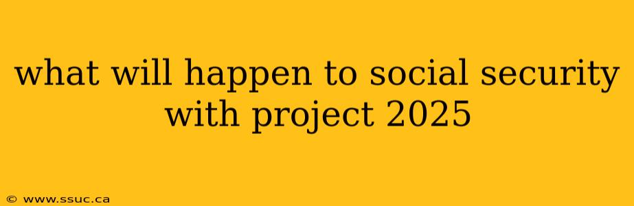 what will happen to social security with project 2025