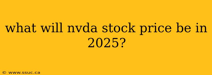 what will nvda stock price be in 2025?