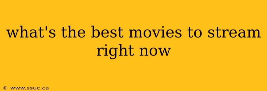what's the best movies to stream right now