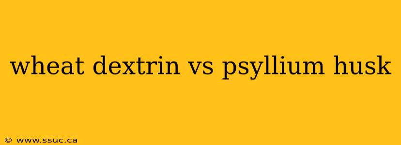 wheat dextrin vs psyllium husk