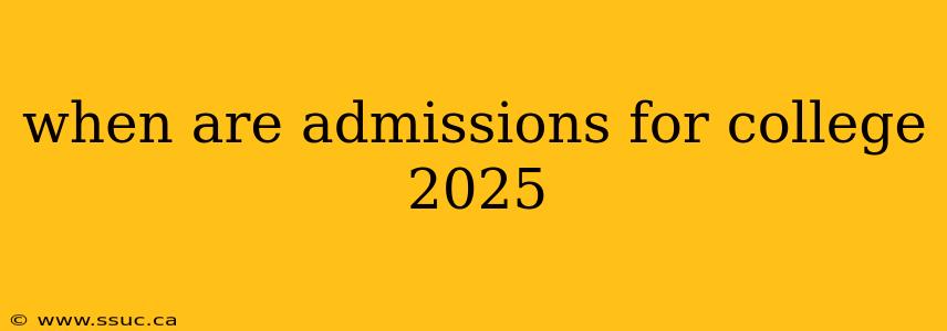 when are admissions for college 2025