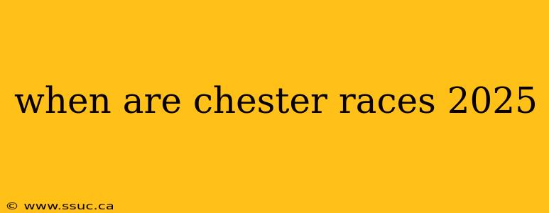 when are chester races 2025
