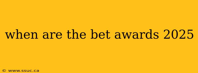 when are the bet awards 2025
