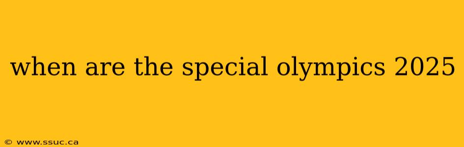when are the special olympics 2025