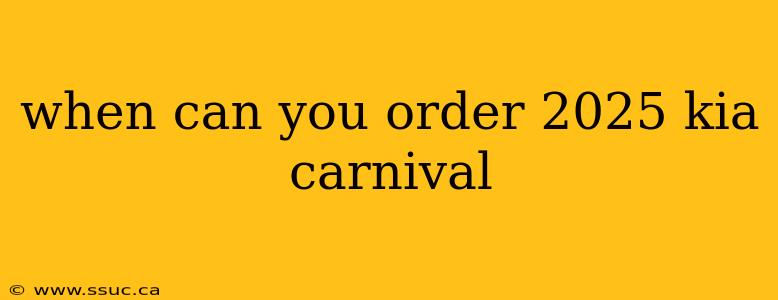 when can you order 2025 kia carnival