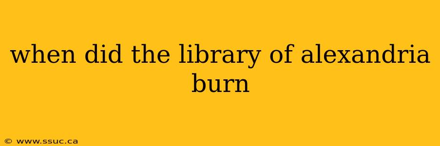 when did the library of alexandria burn