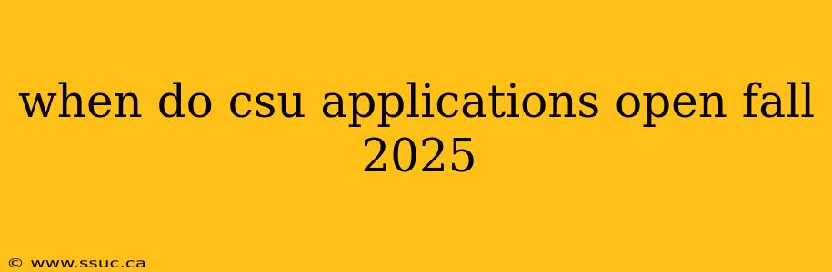 when do csu applications open fall 2025