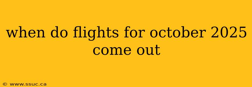 when do flights for october 2025 come out