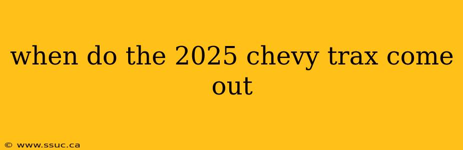 when do the 2025 chevy trax come out