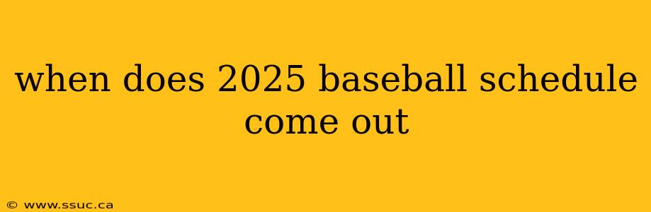when does 2025 baseball schedule come out