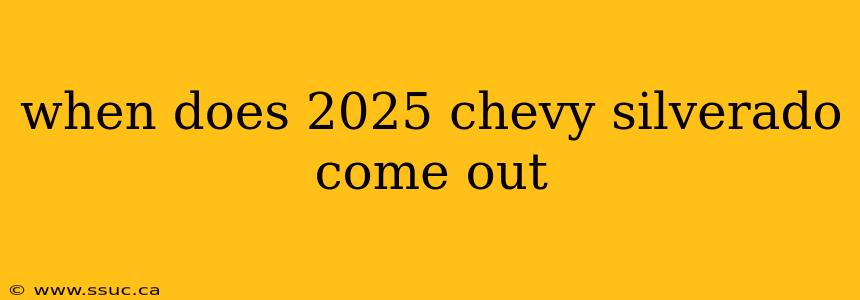 when does 2025 chevy silverado come out