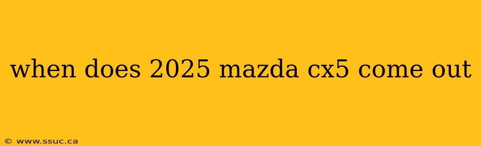 when does 2025 mazda cx5 come out