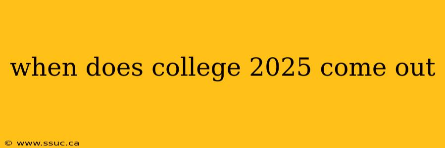 when does college 2025 come out