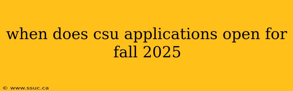 when does csu applications open for fall 2025