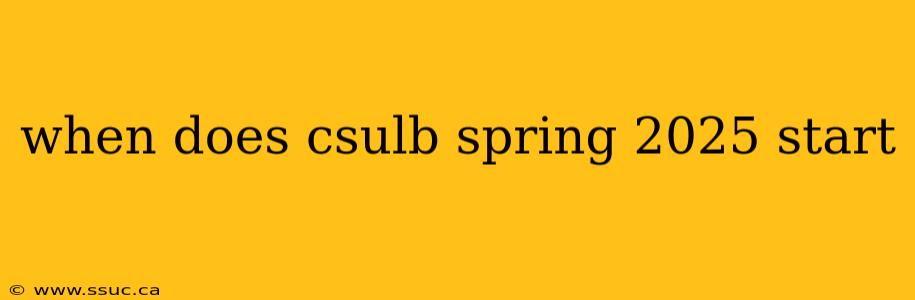 when does csulb spring 2025 start