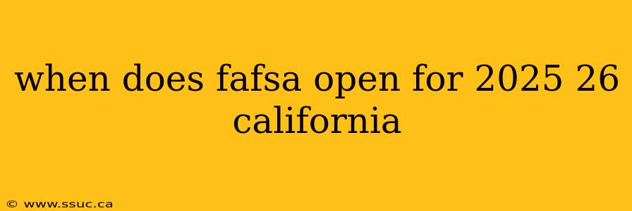 when does fafsa open for 2025 26 california