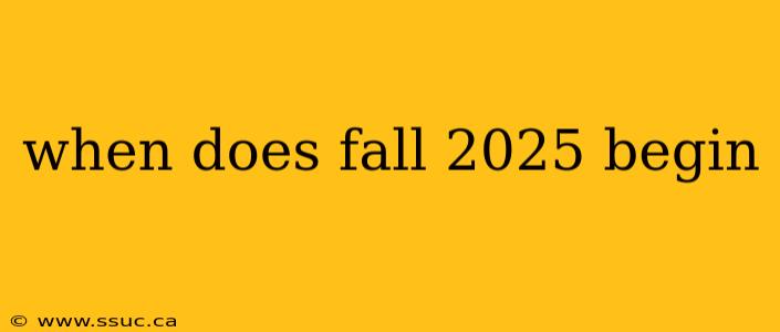 when does fall 2025 begin