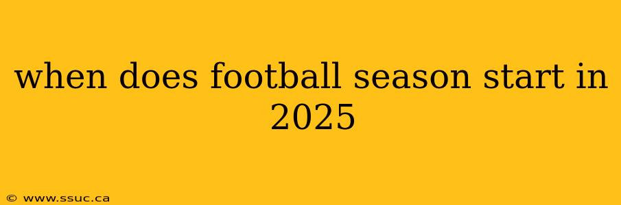 when does football season start in 2025