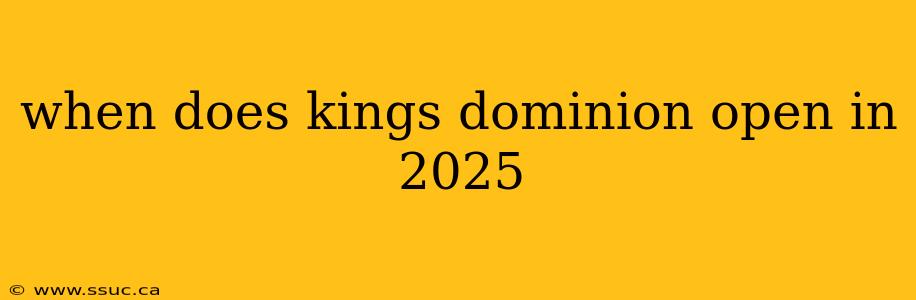 when does kings dominion open in 2025