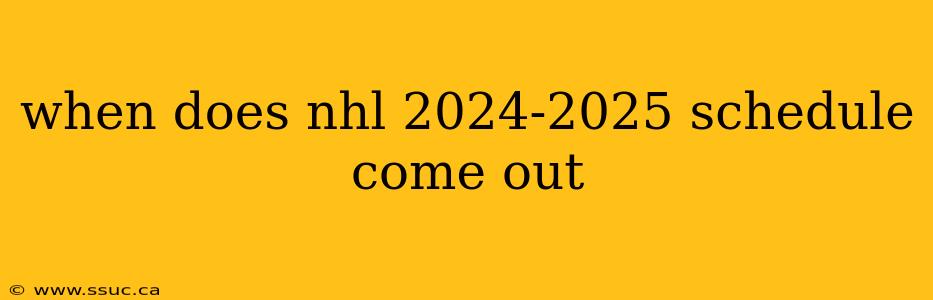 when does nhl 2024-2025 schedule come out