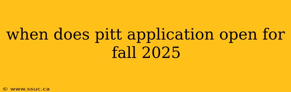 when does pitt application open for fall 2025