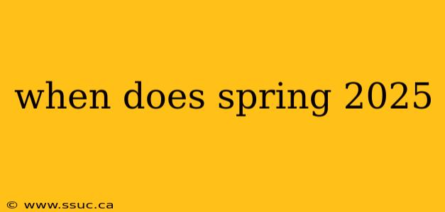 when does spring 2025