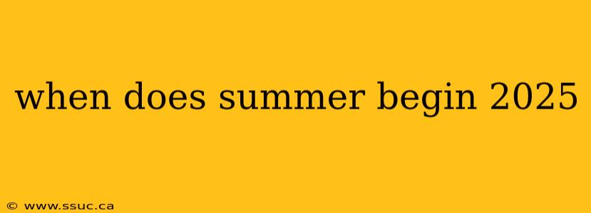 when does summer begin 2025