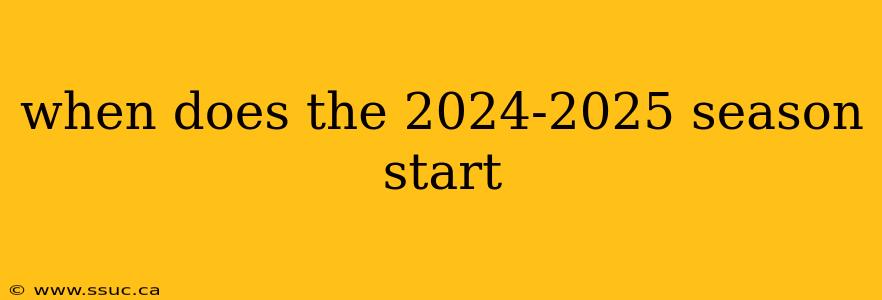 when does the 2024-2025 season start