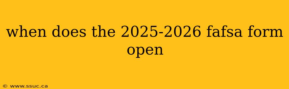 when does the 2025-2026 fafsa form open