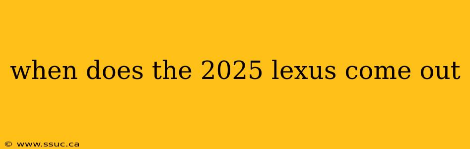 when does the 2025 lexus come out