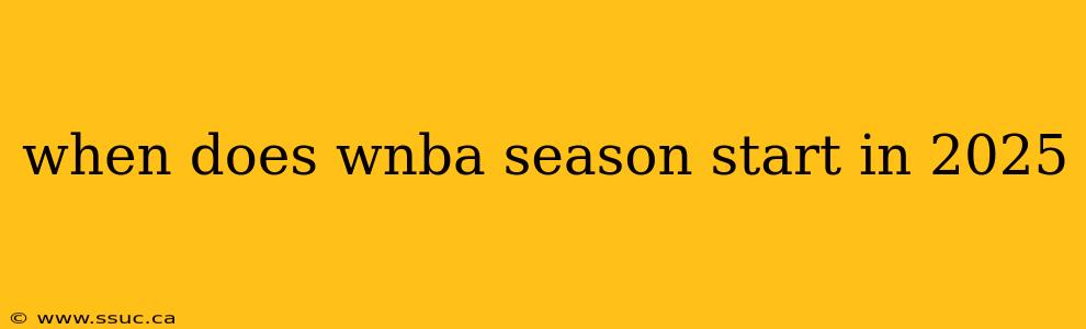 when does wnba season start in 2025