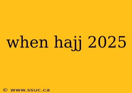 when hajj 2025