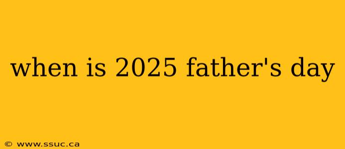 when is 2025 father's day