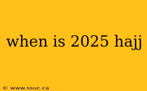 when is 2025 hajj