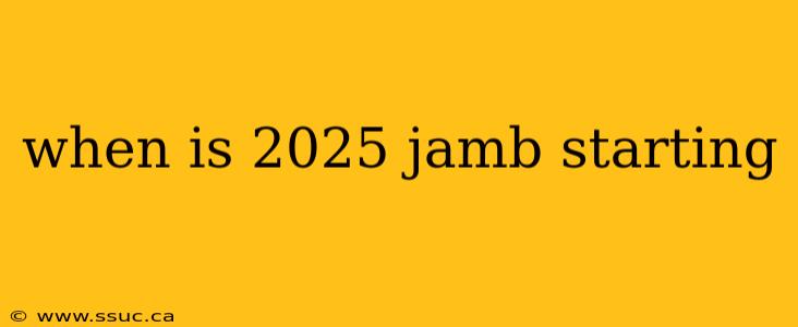 when is 2025 jamb starting