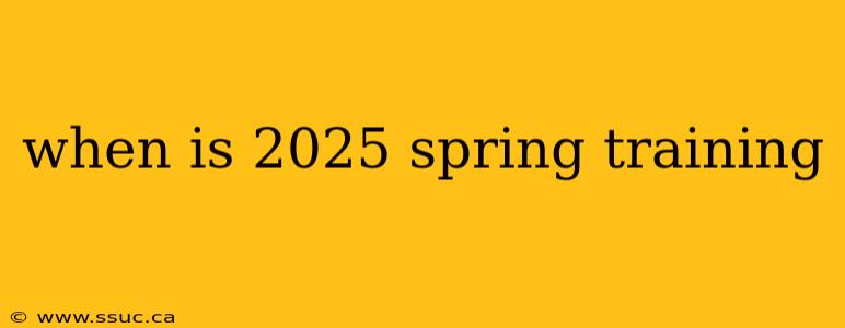 when is 2025 spring training