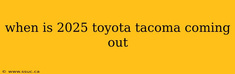 when is 2025 toyota tacoma coming out